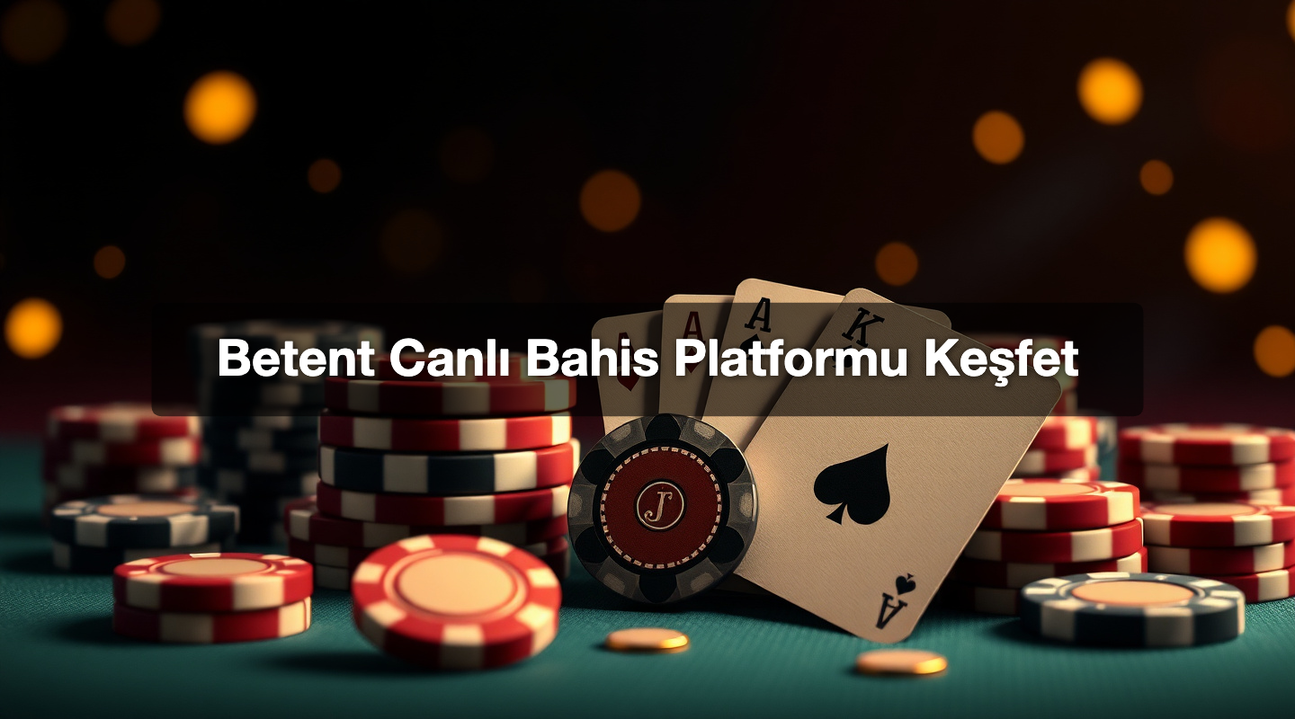 Betent Canlı Bahis Platformu Keşfet